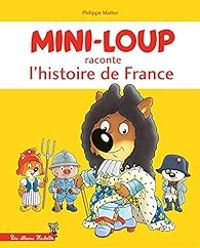 Couverture du livre Mini-Loup raconte l'histoire de France - Philippe Matter