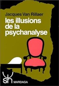 Jacques Van Rillaer - Les illusions de la psychanalyse