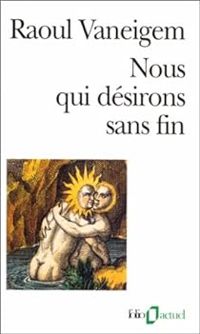 Raoul Vaneigem - Nous qui désirons sans fin