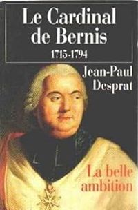 Jean Paul Desprat - Le Cardinal de Bernis