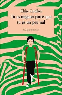 Couverture du livre Tu es mignon parce que tu es un peu nul - Claire Castillon