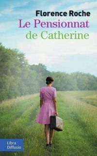 Couverture du livre Le pensionnat de Catherine - Florence Roche