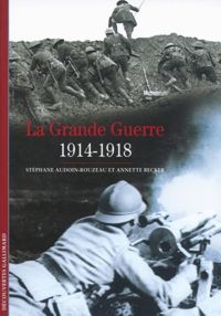 Stephane Audoin Rouzeau - Annette Becker - La Grande Guerre