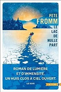 Pete Fromm - Le lac de nulle part