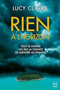 Lucy Clarke - Rien à l'horizon