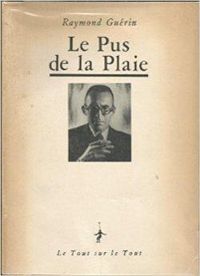Raymond Guerin - Le pus de la plaie