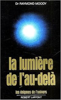 Couverture du livre La lumière de l'au-delà - Raymond A Moody