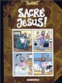 Couverture du livre Sacré Jésus ! - Didier Tronchet