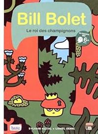 Couverture du livre Bill Bolet : Le roi des champignons - Sylvain Alzial - Lionel Serre