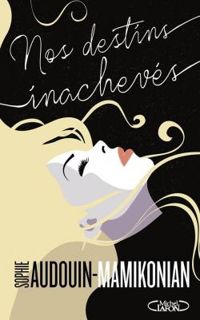 Couverture du livre Nos destins inachevés - Sophie Audouin Mamikonian