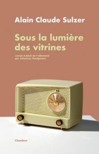 Couverture du livre Sous la lumière des vitrines - Alain Claude Sulzer