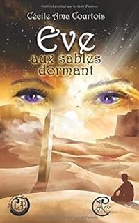 Couverture du livre Ève aux sables dormant - Cecile Ama Courtois