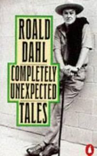 Roald Dahl - Completely Unexpected Tales