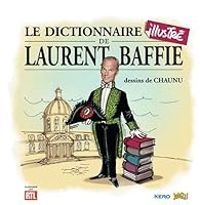 Laurent Baffie - Emmanuel Chaunu - Le dictionnaire illustré de Laurent Baffie