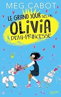 Meg Cabot - Le grand jour selon Olivia, demi-princesse