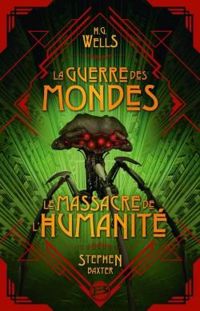 Hg Wells - Stephen Baxter - La Guerre des Mondes - Massacre de l'Humanité