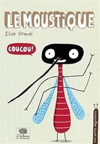 Couverture du livre Le moustique - Elise Gravel