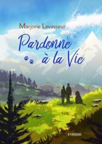 Marjorie Levasseur - Pardonne à la vie