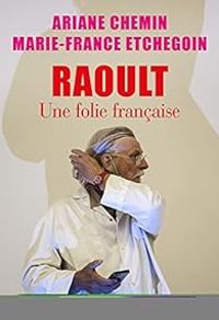 Couverture du livre Raoult : Une folie française - Ariane Chemin - Marie France Etchegoin