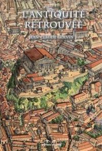 Jean Claude Golvin - Aude Gros De Beler - L'Antiquité retrouvée