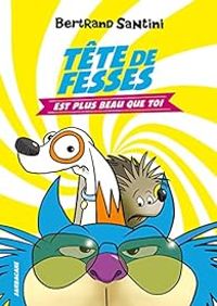 Couverture du livre Tête de Fesses est plus beau que toi - Bertrand Santini