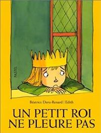 Beatrice Deru Renard -  Edith - Un petit roi ne pleure pas