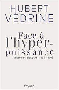 Hubert Vedrine - Face à l'hyperpuissance 