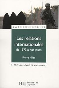 Couverture du livre Les relations internationales de 1973 à nos jours - Pierre Milza