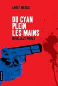 Andre Marois - Du Cyan Plein les Mains