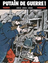 Couverture du livre Putain de Guerre (T.1) 1914, 1915, 1916 - Jacques Tardi - Jean Pierre Verney