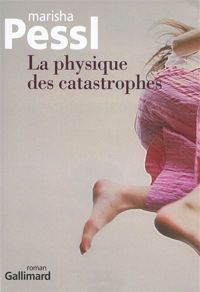 Marisha Pessl - La physique des catastrophes