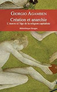 Giorgio Agamben - Création et anarchie