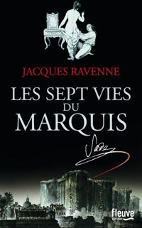 Jacques Ravenne - Les Sept Vies du Marquis