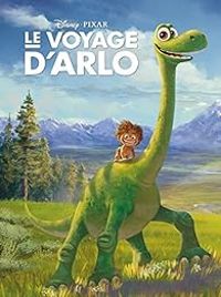 Couverture du livre Le voyage d'Arlo - Disney Pixar