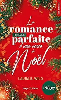 Couverture du livre La romance presque parfaite d'une accro à Noël - Laura S Wild