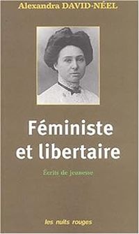 Couverture du livre Féministe et libertaire  - Alexandra David Neel