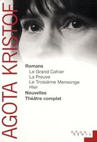 Couverture du livre Romans - Nouvelles - Théâtre complet - Agota Kristof