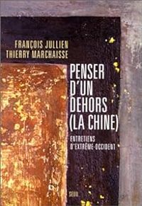 Francois Jullien - Thierry Marchaisse - Penser d'un dehors (La Chine)