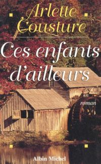 Couverture du livre Ces enfants d'ailleurs - Arlette Cousture