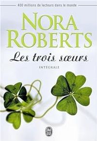 Couverture du livre Les trois soeurs - Intégrale - Nora Roberts