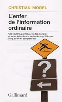 Christian Morel - L'enfer de l'information ordinaire 