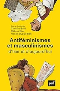 Couverture du livre Antiféminismes et masculinismes d'hier et d'aujourd'hui - Francis Dupuis Deri - Christine Bard - Melissa Blais