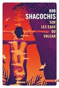 Bob Shacochis - Sur les eaux du volcan