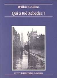 William Wilkie Collins - Qui a tué Zebedee ?