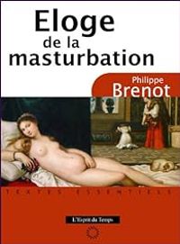 Philippe Brenot - Nouvel éloge de la masturbation