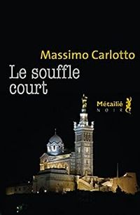 Massimo Carlotto - Le souffle court 