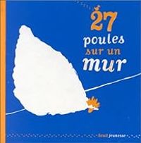 Thierry Dedieu - 27 Poules sur un mur