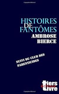 Ambrose Bierce - Histoires de fantomes - Club des Parenticides