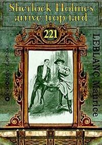 Couverture du livre Sherlock Holmes arrive trop tard - Maurice Leblanc