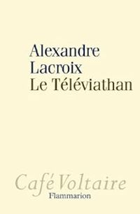 Couverture du livre Le Téléviathan - Alexandre Lacroix